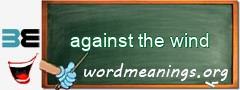 WordMeaning blackboard for against the wind